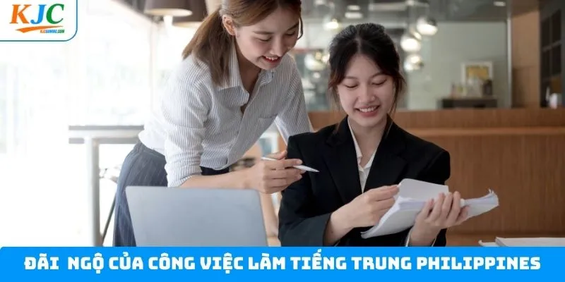Chính sách đãi ngộ cho vị trí việc làm tiếng Trung Philippines