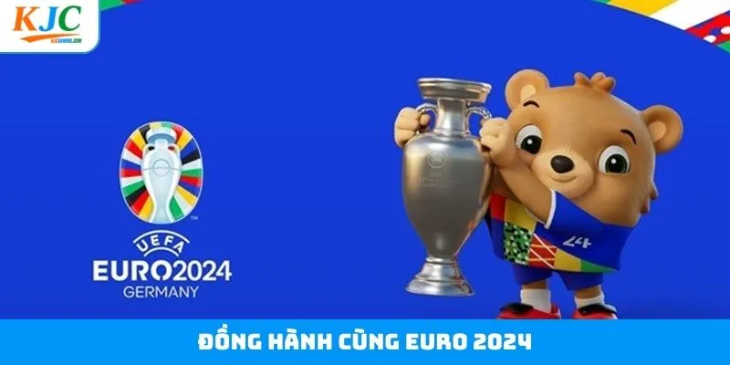 Đồng Hành Cùng Euro 2024 - Thổi Bùng Lên Đam Mê Cùng KJC