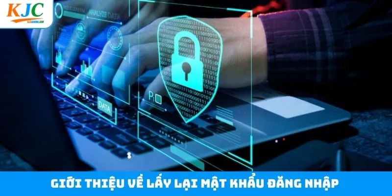Khái quát chung về việc lấy lại mật khẩu đăng nhập Khái quát chung về việc lấy lại mật khẩu đăng nhập