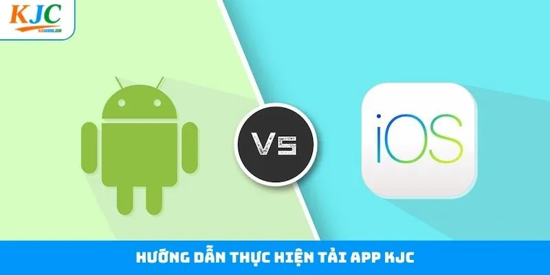 Tìm hiểu chi tiết quy trình tải app KJC nhanh chóng