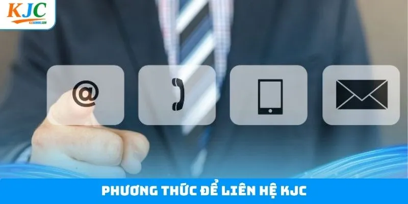 Chi tiết về các cách thức liên hệ KJC phổ biến