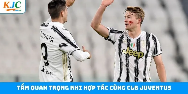 Tầm quan trọng khi hợp tác cùng CLB Juventus Tầm quan trọng khi hợp tác cùng CLB Juventus