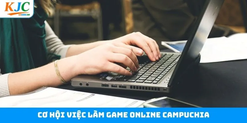 Cơ Hội Việc Làm Game Online Campuchia Hấp Dẫn Tại KJC