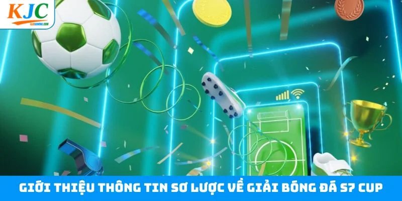 Giới thiệu thông tin sơ lược về giải bóng đá S7 cup Giới thiệu thông tin sơ lược về giải bóng đá S7 cup