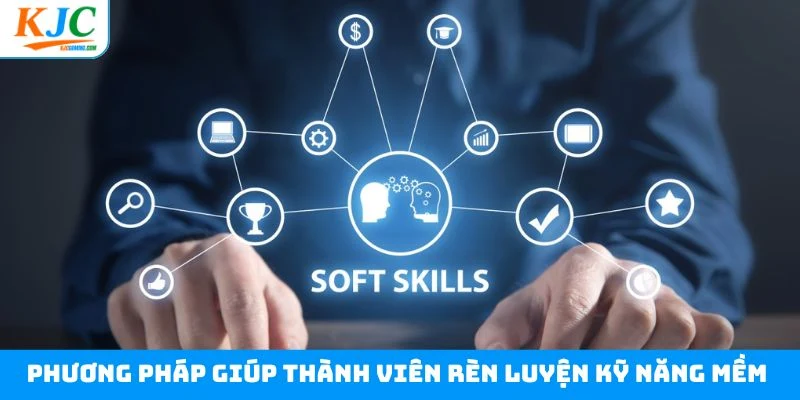 Phương pháp giúp thành viên rèn luyện kỹ năng mềm Phương pháp giúp thành viên rèn luyện kỹ năng mềm