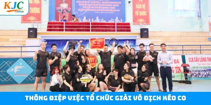 Tổ chức giải vô địch kéo co và những thông điệp ý nghĩa Tổ chức giải vô địch kéo co và những thông điệp ý nghĩa