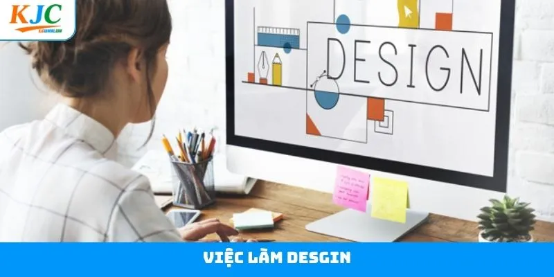 Việc Làm Design – Vị Trí Công Việc Siêu Hấp Dẫn Tại KJC